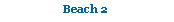 Text Box: Beach 2